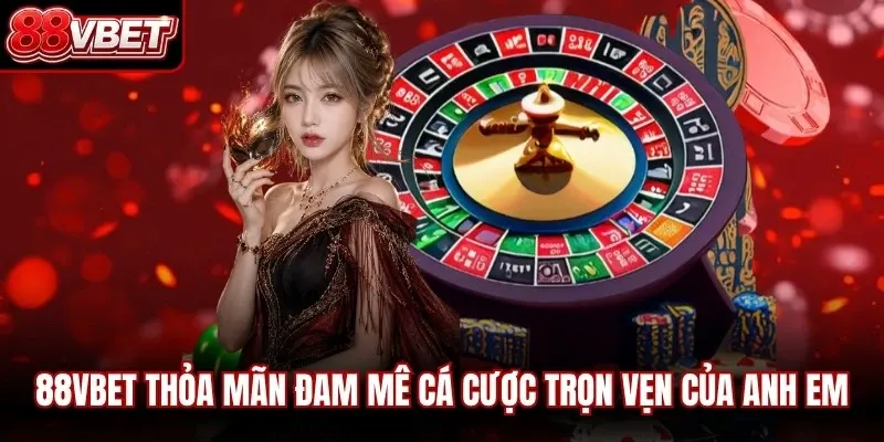 88VBET nơi thỏa mãn niềm đam mê cá cược trọn vẹn của anh em