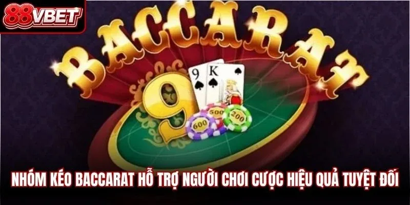 Nhóm kéo baccarat hỗ trợ người chơi cược hiệu quả tuyệt đối