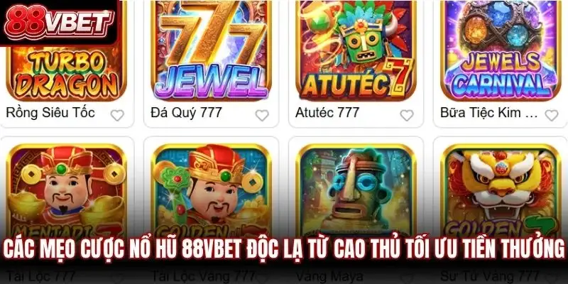 Các mẹo cược nổ hũ 88VBET độc lạ từ cao thủ tối ưu tiền thưởng