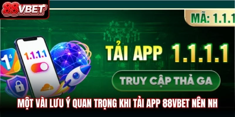 Một vài lưu ý quan trọng khi tải app 88VBET nên nhớ