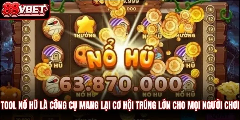 Tool nổ hũ là công cụ mang lại cơ hội trúng lớn cho mọi người chơi