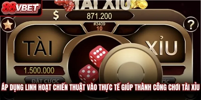 Áp dụng linh hoạt chiến thuật vào thực tế giúp thành công chơi tài xỉu
